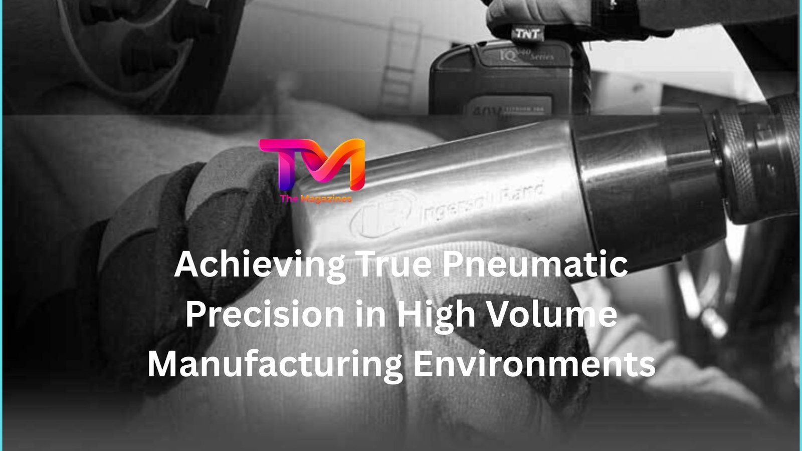 Achieving True Pneumatic Precision in High Volume Manufacturing Environments