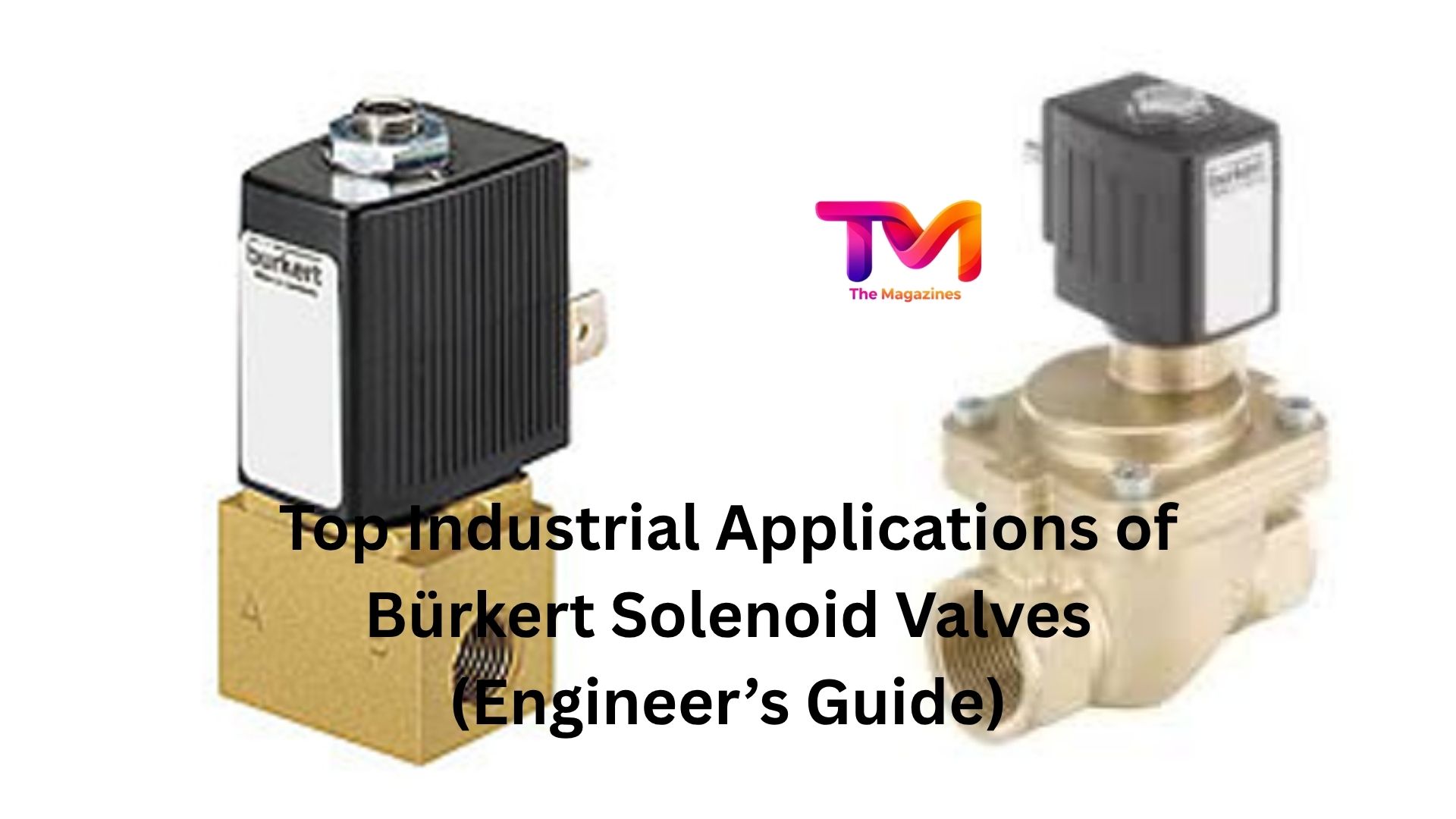 Top Industrial Applications of Bürkert Solenoid Valves (Engineer’s Guide)
