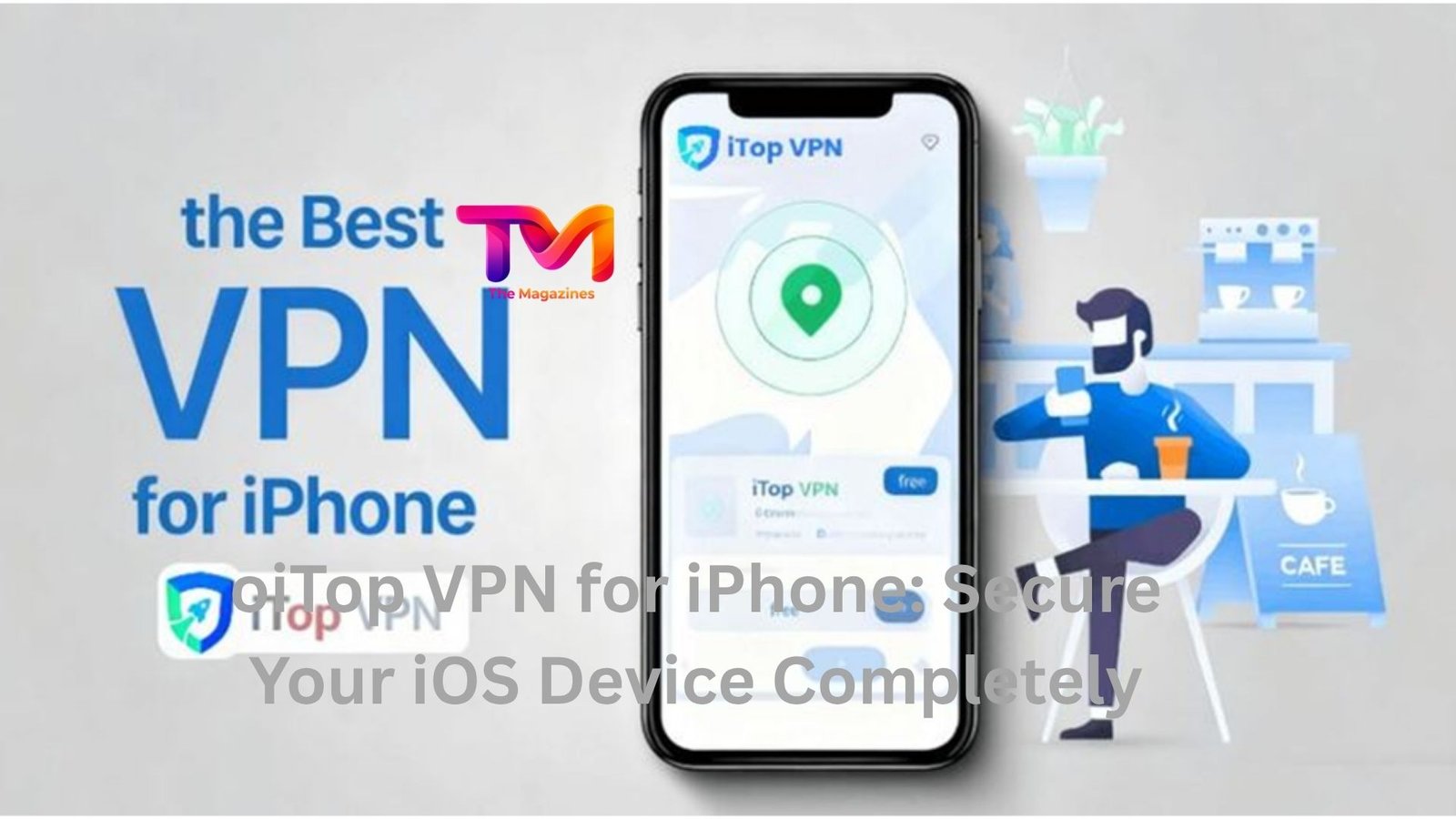 oiTop VPN for iPhone: Secure Your iOS Device Completely