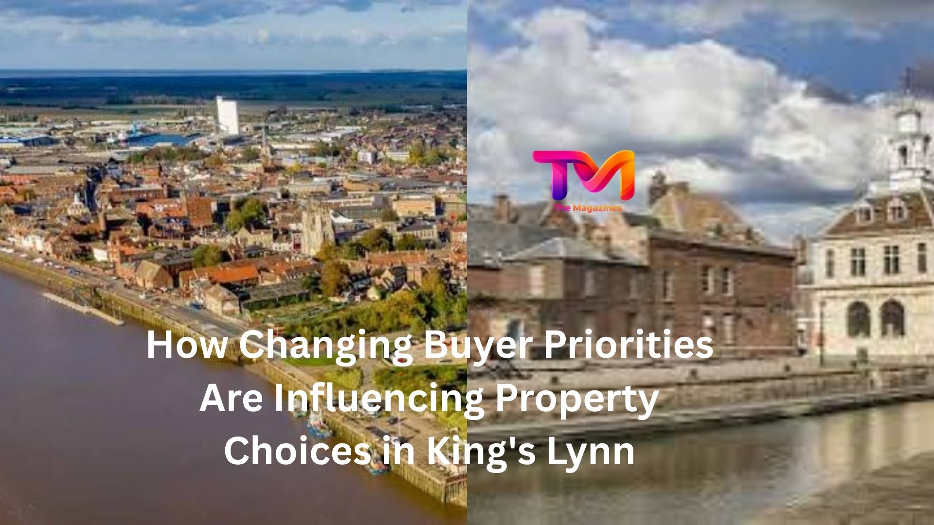 How Changing Buyer Priorities Are Influencing Property Choices in King's Lynn