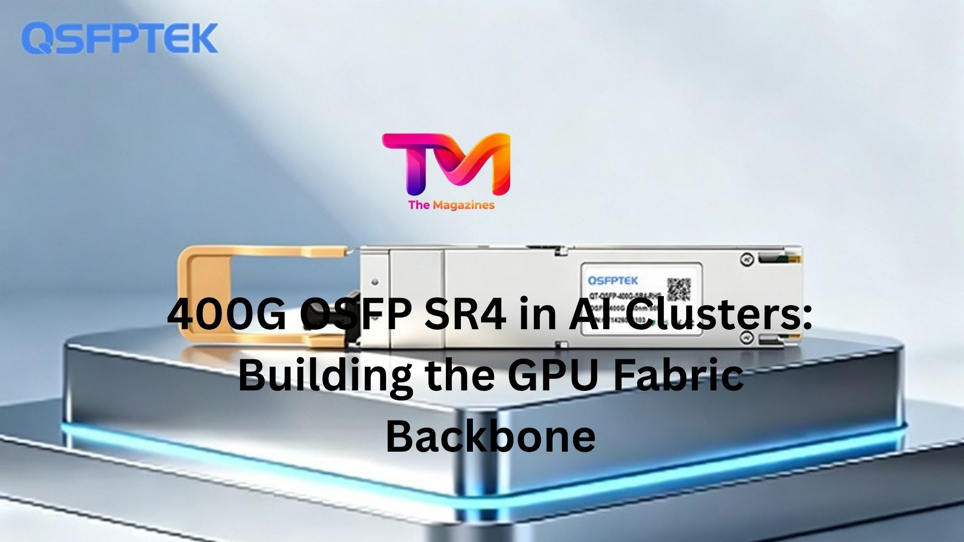 400G OSFP SR4 in AI Clusters: Building the GPU Fabric Backbone