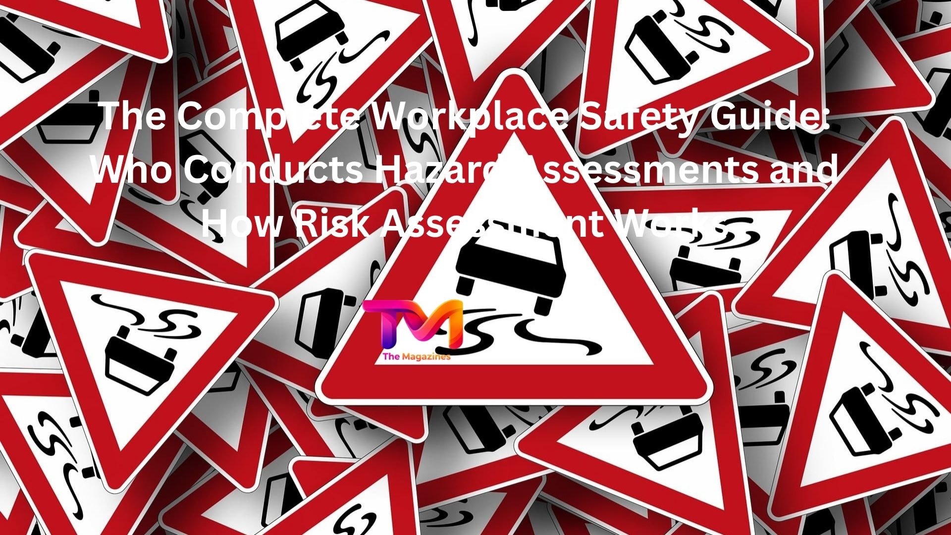 The Complete Workplace Safety Guide: Who Conducts Hazard Assessments and How Risk Assessment Works