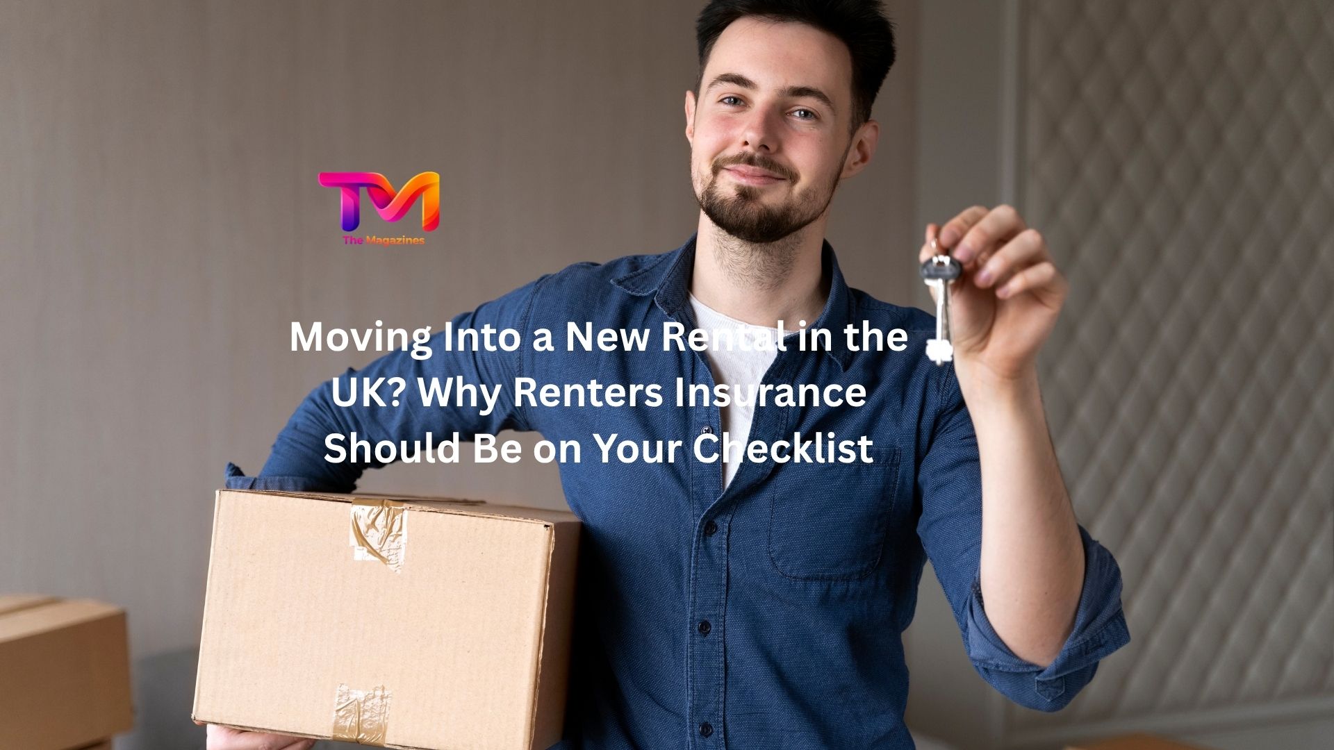 Moving Into a New Rental in the UK? Why Renters Insurance Should Be on Your Checklist