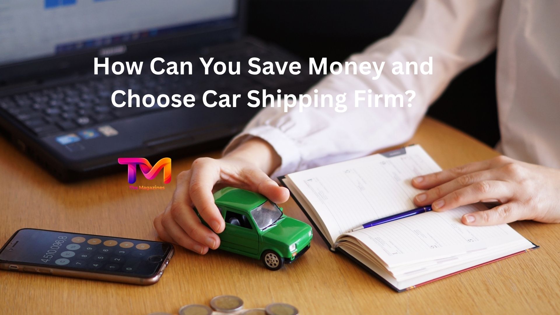 How Can You Save Money and Choose Car Shipping Firm?